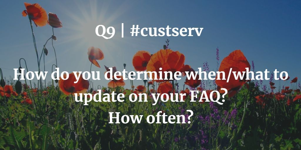 Q9 | #custserv How do you determine when/what to update on your FAQ? How often?