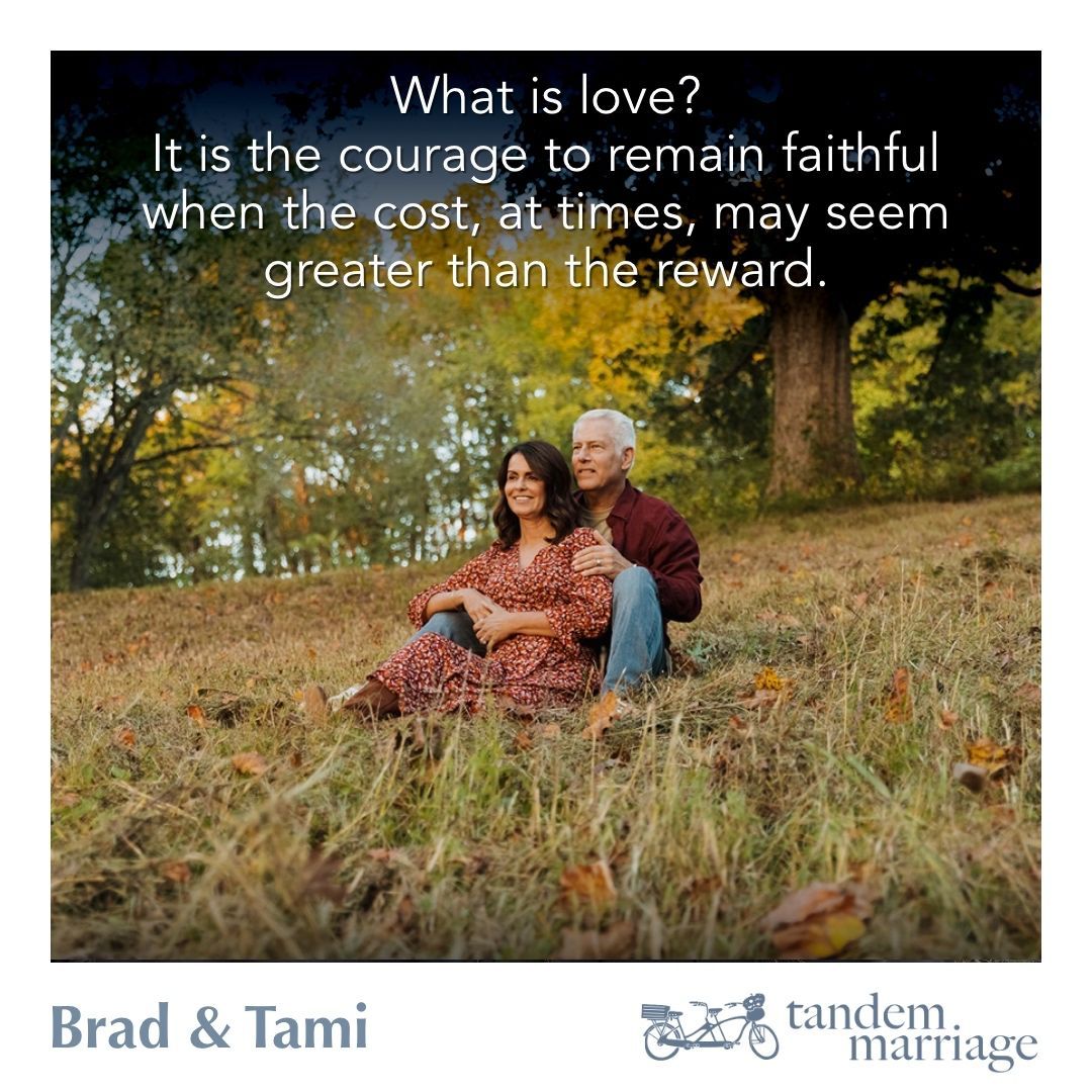 What is love?
 
It is the courage to remain faithful when the cost, at times, may seem greater than the reward.
 
TandemMarriage.com/iloveyou
 
#MarriageEducation #TeamUs