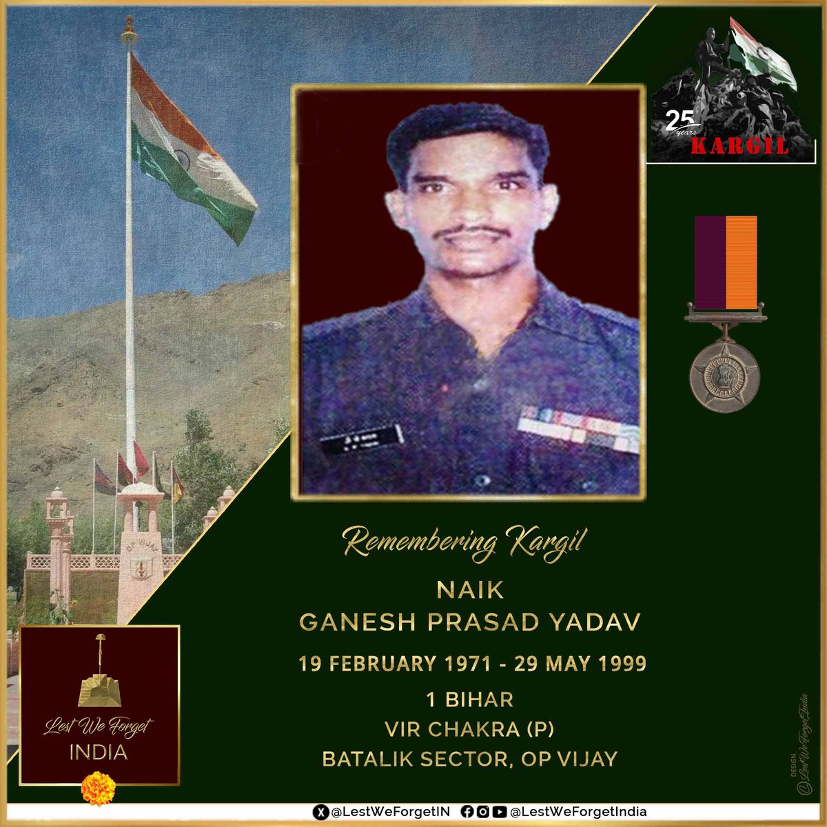 Commemorating 25 years of #Kargil #LestWeForgetIndia🇮🇳 Naik Ganesh Prasad Yadav, Vir Chakra(P), 1 BIHAR was part of team to capture Pt 4268, in the Batalik Sector, Kargil. The #IndianBrave killed two enemy soldiers, was grievously injured yet continued to fire until his last