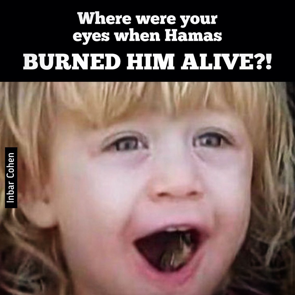 Dear 'All eyes on Rafah' useful idiots, where were your eyes when Hamas BURNED ALIVE 4-year-old Omer Siman Tov?! Hypocrites.