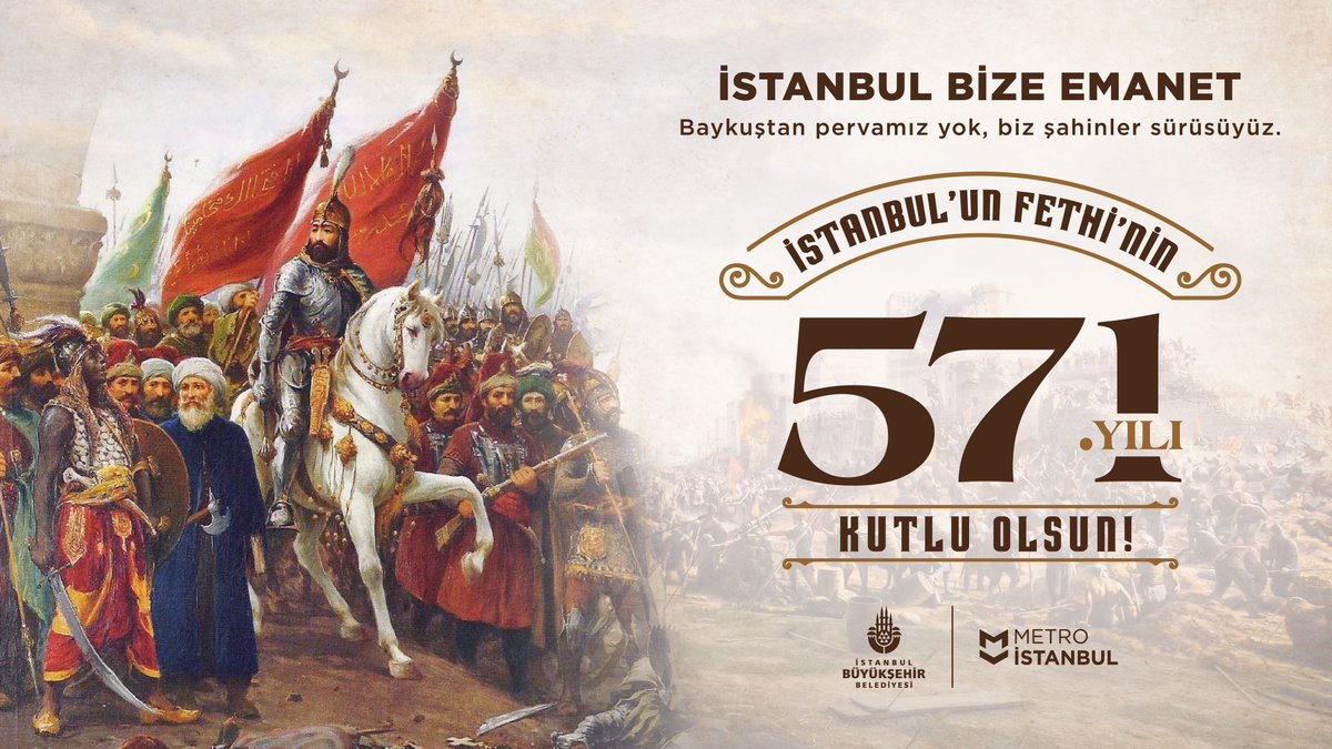 Metro İstanbul (@metroistanbul) on Twitter photo 571 yıl önce büyük komutan Fatih Sultan Mehmet’in fethettiği güzel İstanbul bize emanet.
İstanbul’un Fethi’nin 571. yıl dönümü kutlu olsun! 571 yıl önce büyük komutan Fatih Sultan Mehmet’in fethettiği güzel İstanbul bize emanet.
İstanbul’un Fethi’nin 571. yıl dönümü kutlu olsun!