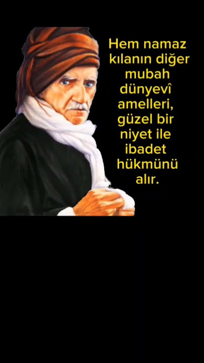 Namaz  kılanın uyku ,yeme içme ,çalışma gibi dünyevi  işleri ibadet  hükmüne geçer.

'Namaz kılanın diğer mubah dünyevî amelleri, güzel bir niyet ile ibadet hükmünü alır. Bu surette bütün sermaye-i ömrünü, âhirete mal edebilir. Fâni ömrünü, bir cihette ibka eder.'

Sözler