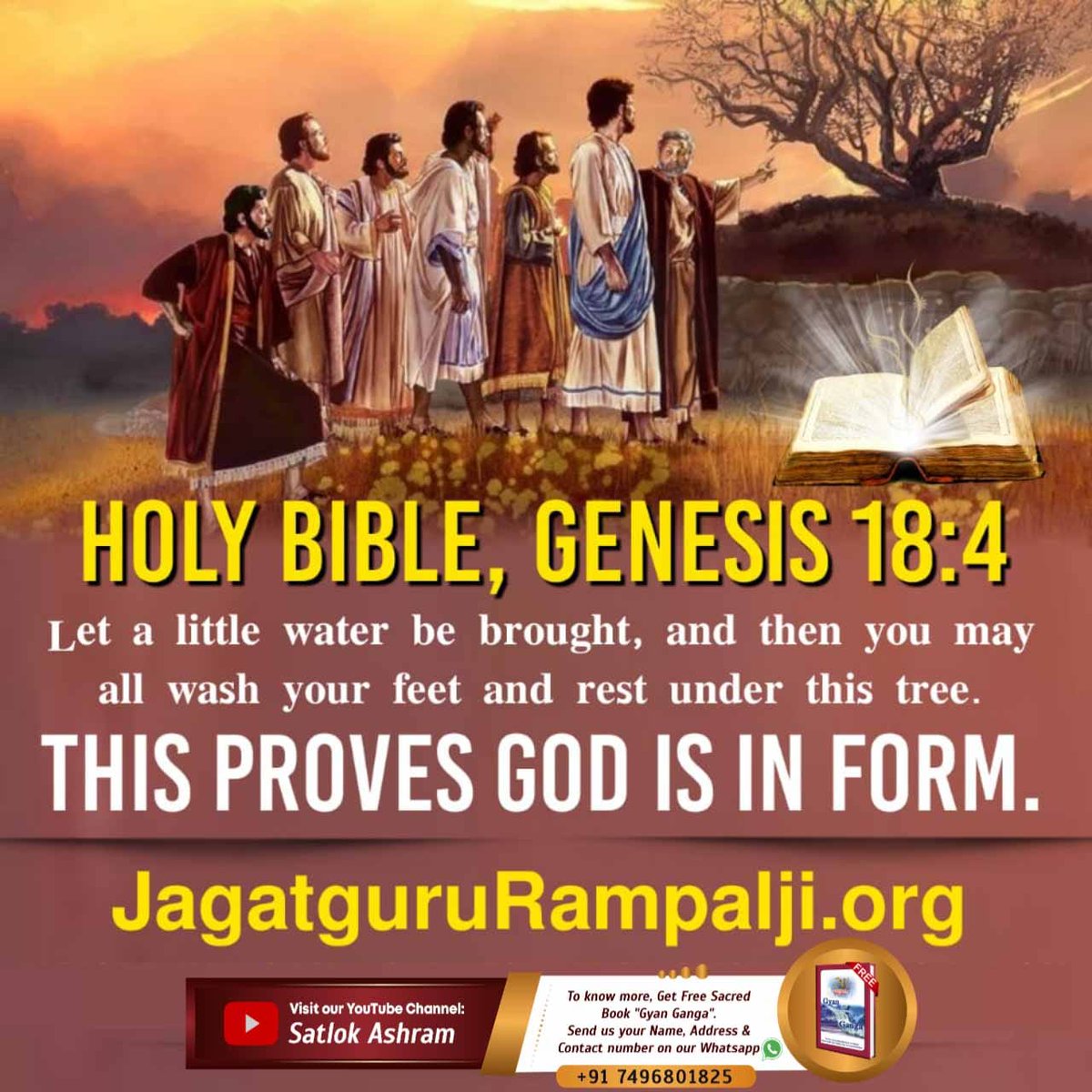 #ईसाई_नहीं_समझे_HolyBible
Holy Bible, Genesis 18:4
Let a little water be brought, and then you may all wash your feet and rest under this tree.
THIS PROVES GOD IS IN FORM.
Download Our Official App 'Sant Rampal Ji Maharaj' to know.
Almighty God Kabir 
#GodMorningWednesday