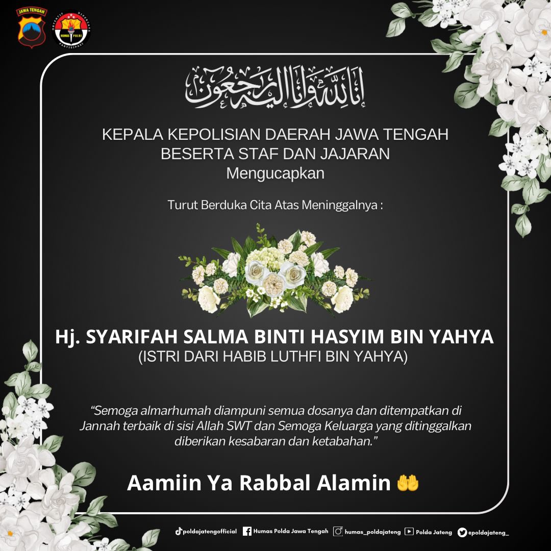 Kepala Kepolisian Daerah Jawa Tengah Beserta Staf Dan Jajaran mengucapkan Turut berduka cita atas meninggalnya

'SYARIFAH SALMA BINTI HASYIM BIN YAHYA (ISTRI DARI HABIB LUTHFI BIN YAHYA)'