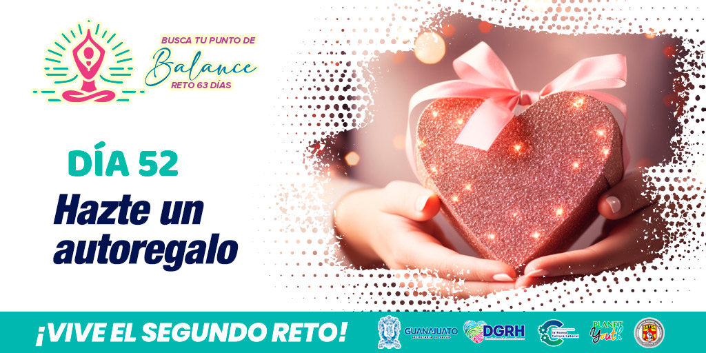 Día 52 del Reto 63 Días: Encuentra tu punto de balance: Date un autoregalo de vez en cuando para celebrar tus logros y cuidarte, sin olvidar mantener tus prioridades y responsabilidades.