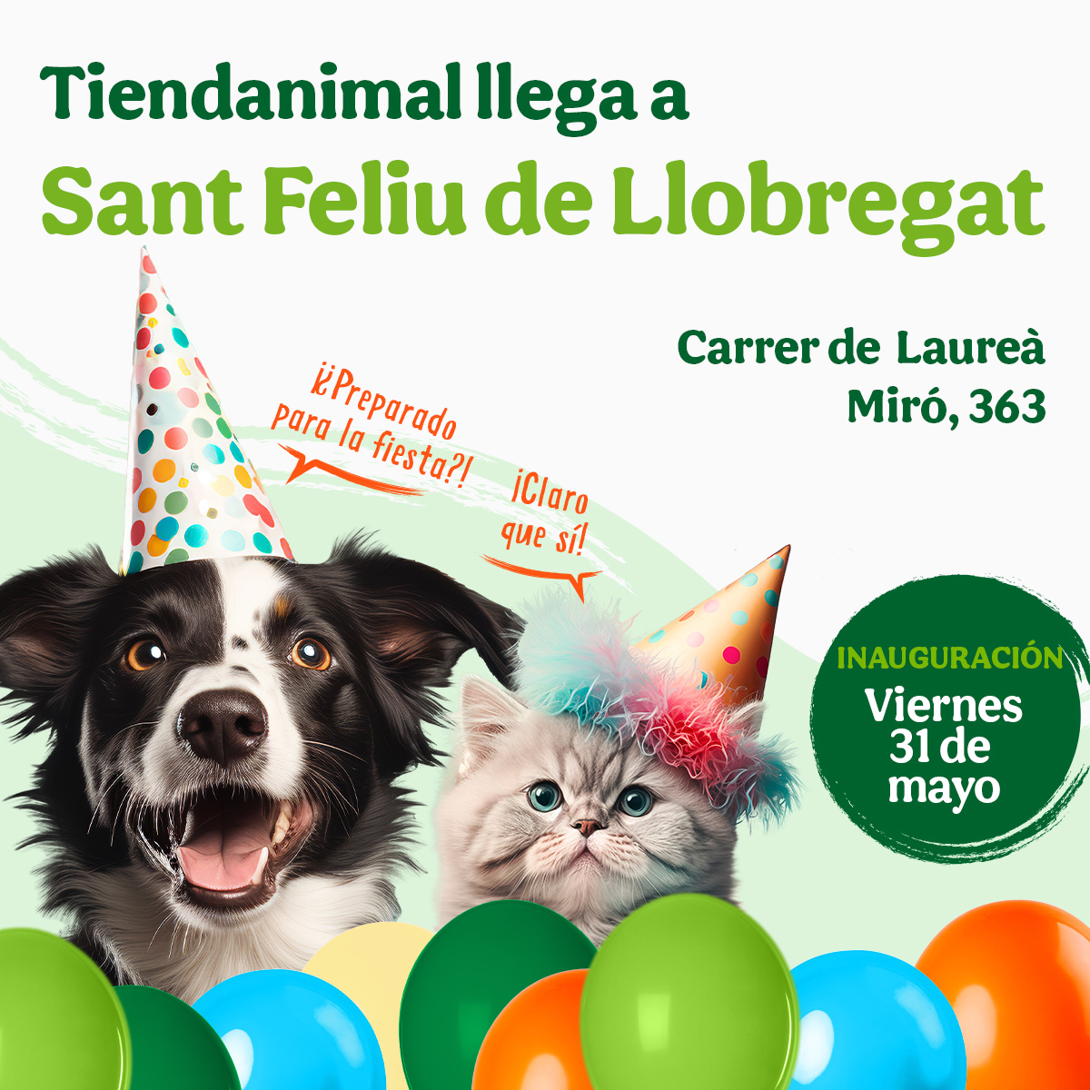 ¡NUEVA TIENDA EN SANT FELIU DE LLOBREGAT!💚¡El 31/05 abrimos nueva Tienda en Barcelona! Nuestro equipo está deseando mostraros este nuevo espacio, donde os brindarán la mejor atención a ti y a tu peludo.🐾

¡Con fiesta de inauguración incluida!🥳¿Vienes a celebrarlo con nosotros?