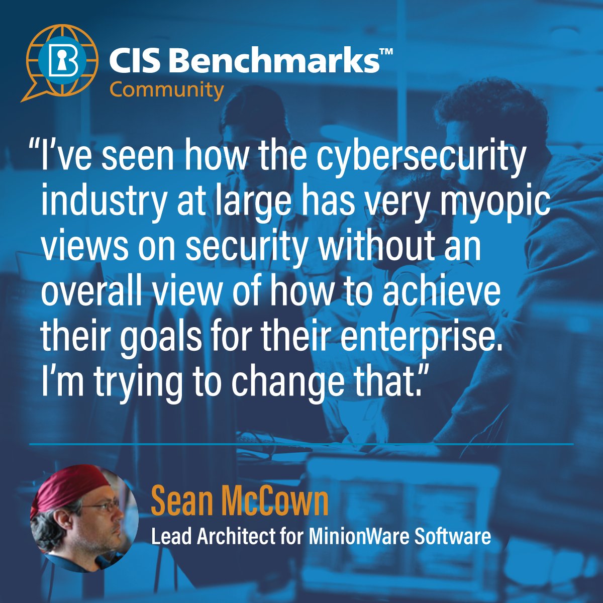 Interested in becoming a volunteer like Sean McCown? Join a CIS Community today. bit.ly/42BDOBo #VolunteerSpotlight #cybersecurity