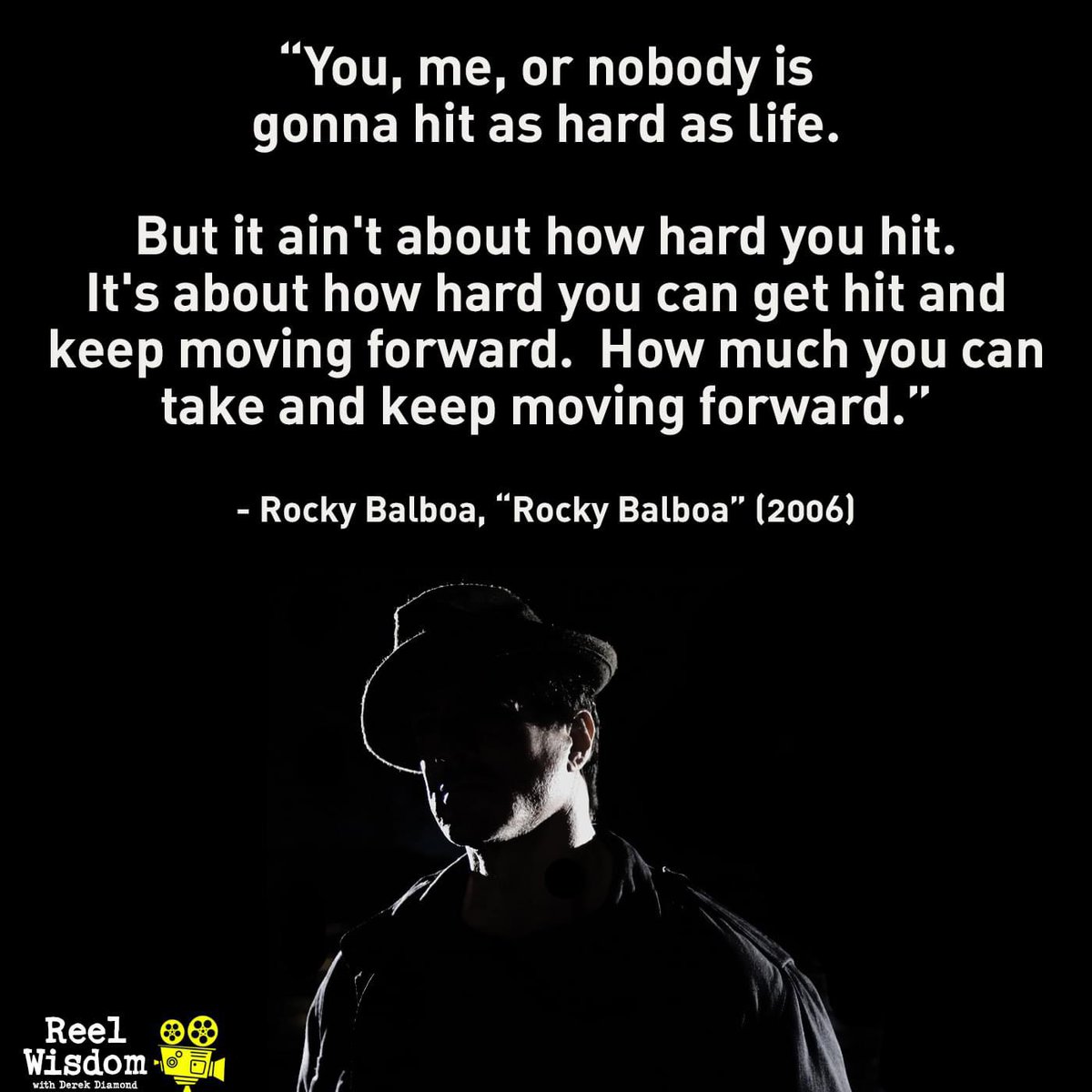 'You, me, or nobody is gonna hit as hard as life. But it ain't about how hard you hit. It's about how hard you can get hit and keep moving forward. How much you can take and keep moving forward.'

- Rocky Balboa, 'Rocky Balboa' (2006)

#Film #Filmmaking #MovieQuotes #Rocky