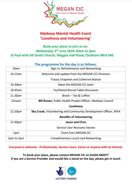MEGAN CIC next Medway Mental Health event is on the theme of 'Loneliness and Volunteering'. See poster for info. Professionals , service users, carers or anyone with an interest is welcome. Call 01634 402077 to book your free place.