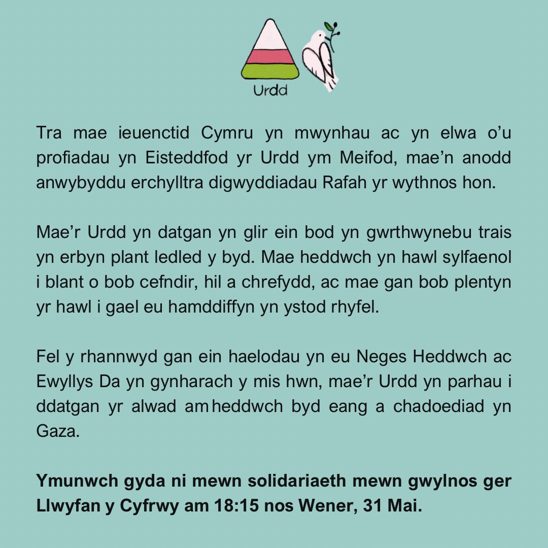 Tra mae ieuenctid Cymru yn mwynhau ac yn elwa o’u profiadau yn @EisteddfodUrdd ym Meifod, mae’n anodd anwybyddu erchylltra digwyddiadau Rafah yr wythnos hon. Ymunwch gyda ni mewn solidariaeth mewn gwylnos ger Llwyfan y Cyfrwy am 18:15 nos Wener, 31 Mai.