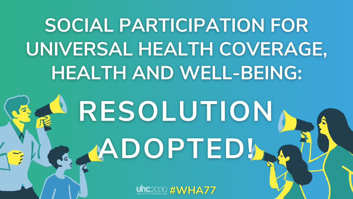 Every one of us at UHC2030 is thrilled that the delegates at #WHA77 have adopted the resolution for #SocialParticipation for #UniversalHealthCoverage, health and well-being.