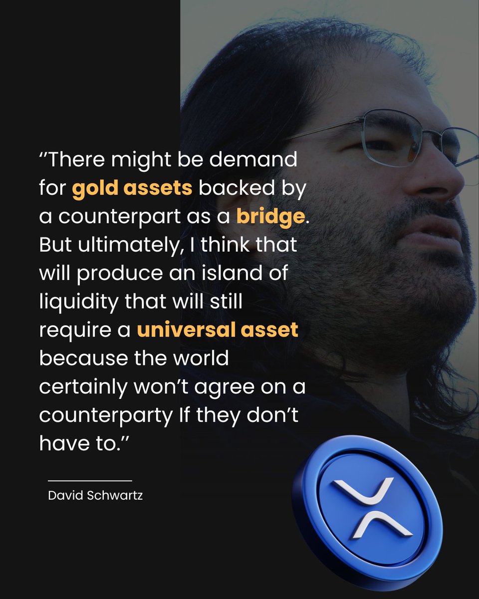 David Schwartz predicts a demand for gold assets backed by a counterpart as a bridge. He also thinks it will produce an island of liquidity that will require a universal asset. $XRP