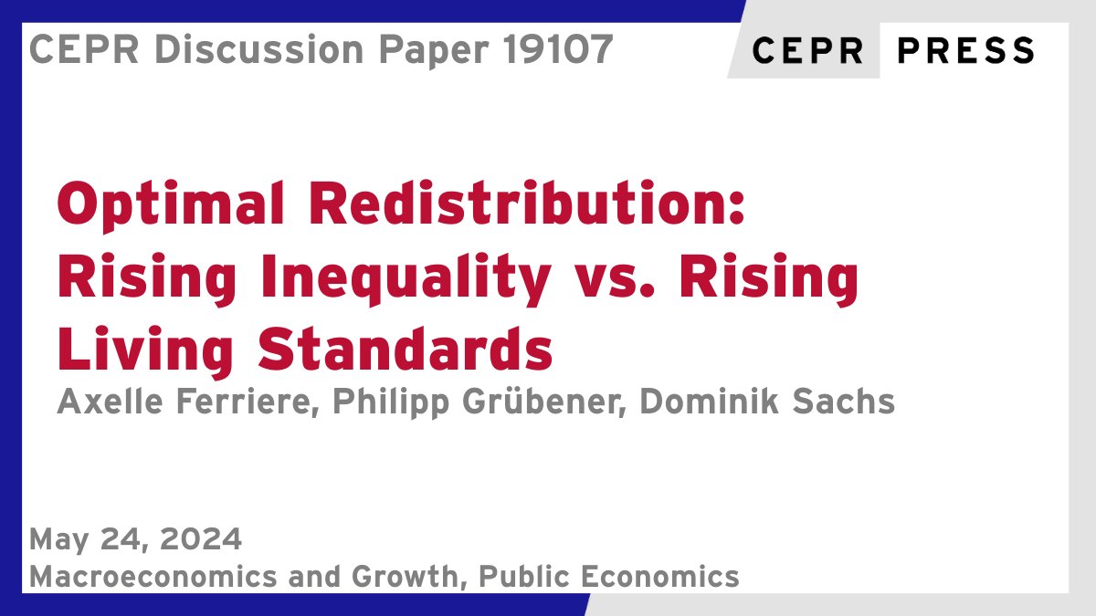 New CEPR Discussion Paper - DP19107 Optimal Redistribution: Rising #Inequality vs. Rising Living Standards @AxelleFerriere @PSEinfo @CNRS, @pgruebener @goetheuni, @Dominik__Sachs @HSGStGallen ow.ly/mxVH50RY2TA #CEPR_MG #CEPR_PE #economics