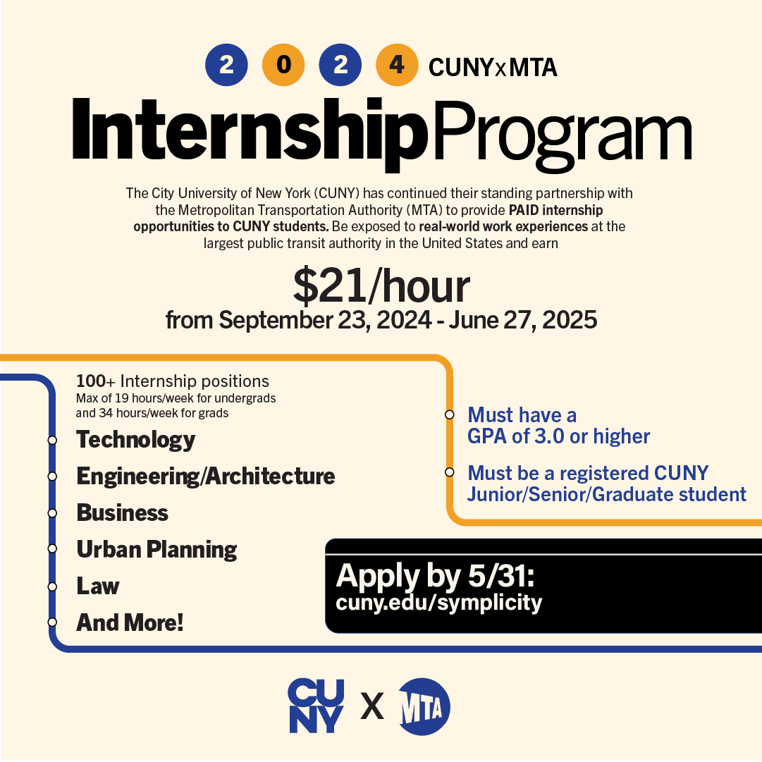 Be exposed to real-world work experiences at the largest public transit authority in the United States and earn $21/hour from September through June!

 Apply for the CUNY MTA Internship Program! For eligibility requirements, go to ow.ly/4nrg50RYV79