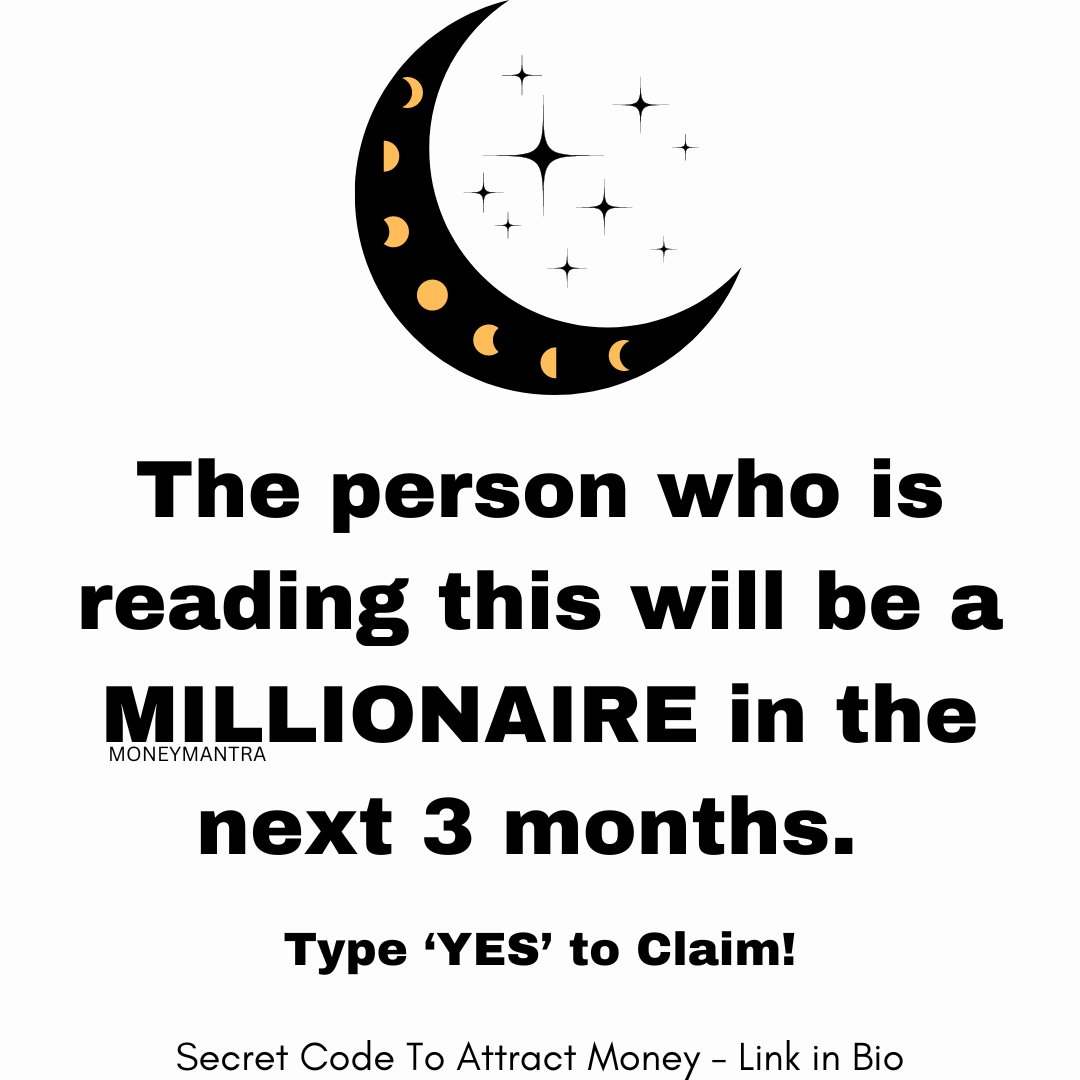 You will be MILLIONAIRE soon. Affirm 'YES' !!!