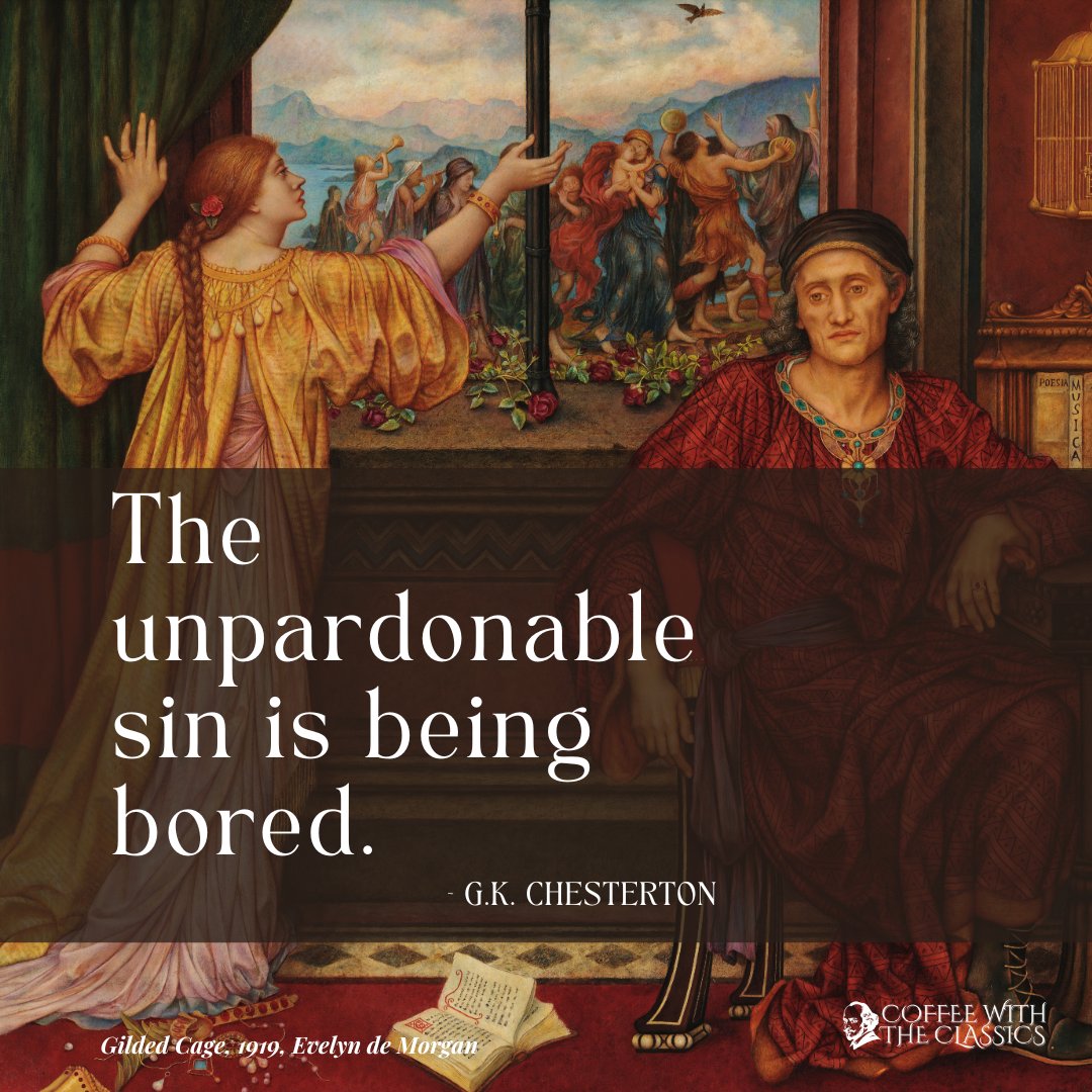 'The unpardonable sin is being bored.' ~G.K. Chesterton 20/