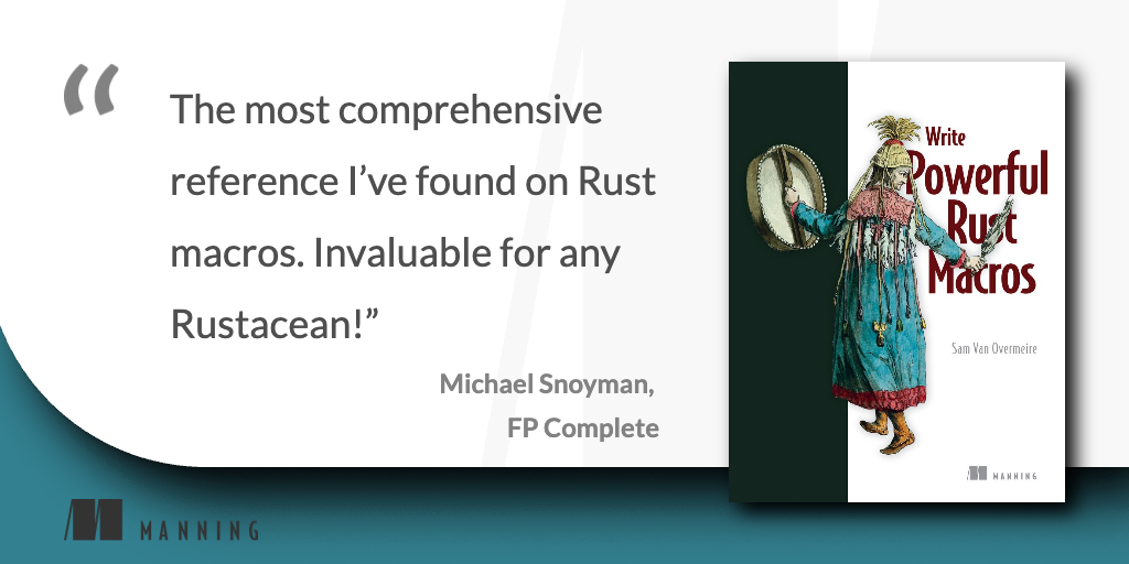 📣 Now in print! 📣

Write Powerful Rust Macros, by @VanOvermeireS
mng.bz/X1M1

📚 An example-driven, step-by-step guide to success with #Rust #macros. 📚

Thank you for the marvelous quote, @snoyberg ❤️

#ManningBooks