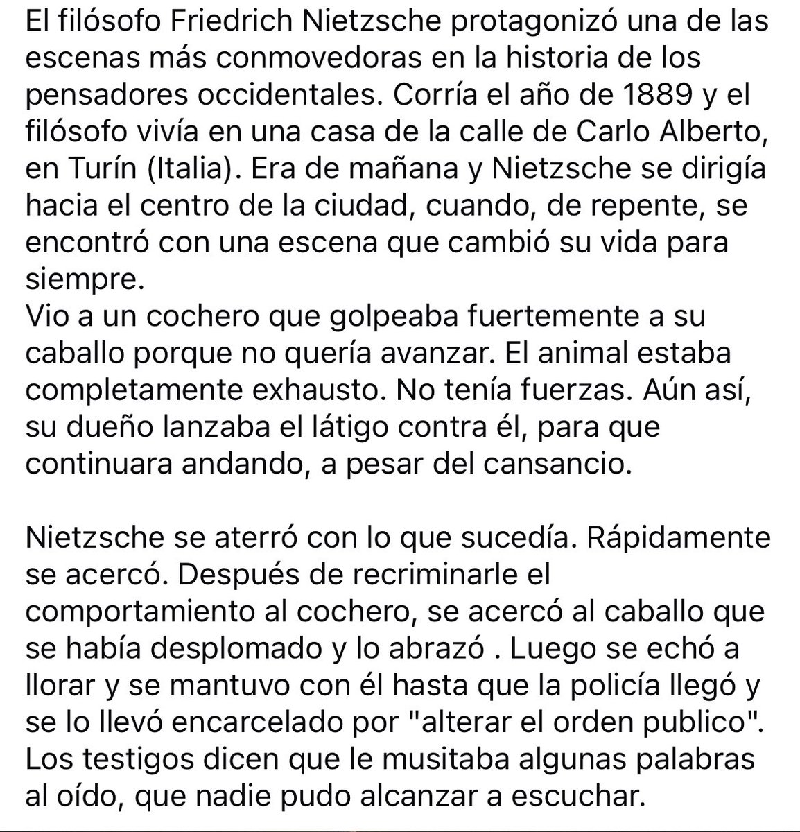 El filósofo Friedrich Nietzsche protagonizó una de las escenas más conmovedoras en la historia de los pensadores occidentales. Corría el año de 1889 y el filósofo vivía en una casa de la calle de Carlo Alberto, en Turín (Italia)…. NO TODO LO LEGAL ES CORRECTO