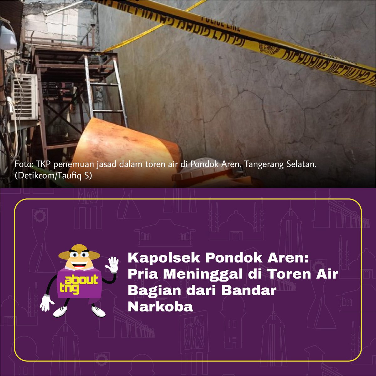 Kasus penemuan jasad dalam toren air di daerah Pondok Aren, Tangerang Selatan, memiliki fakta yang mengejutkan.

Pria berinisial D yang ditemukan meninggal oleh tetangganya itu ternyata merupakan seorang bandar narkoba.

Pernyataan tersebut disampaikan langsung oleh Kapolsek