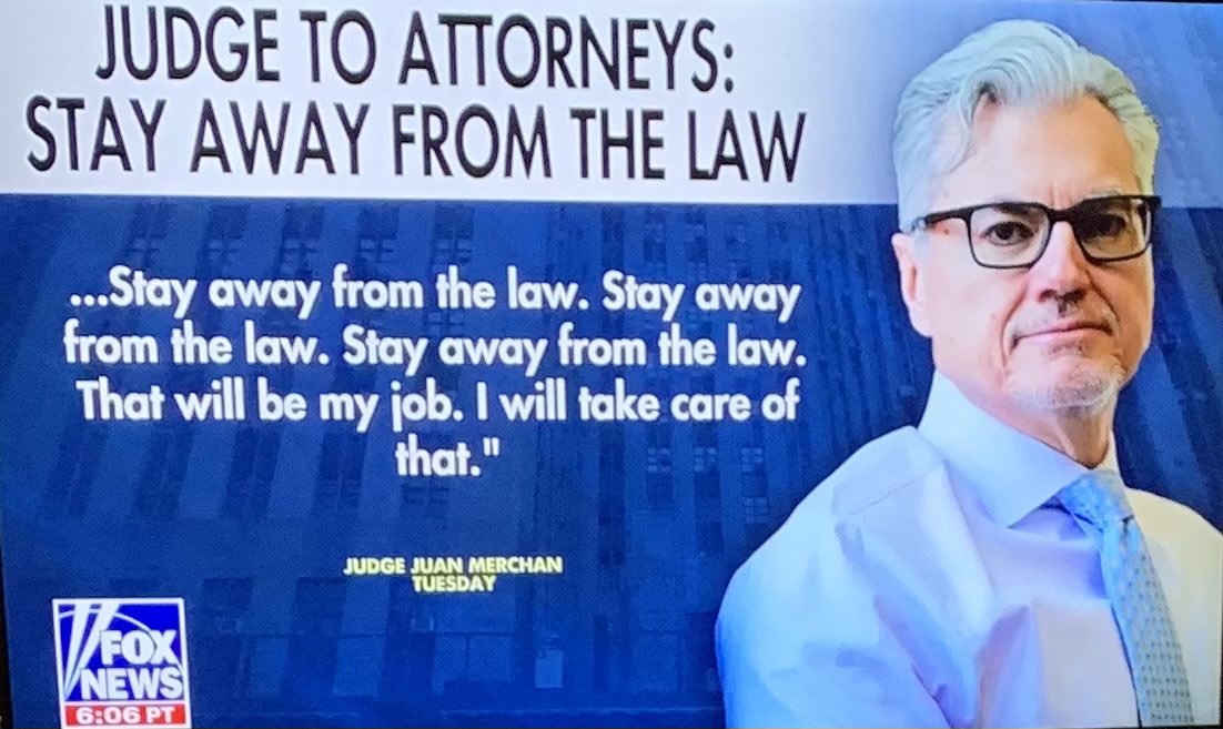 “Stay away from the law.” Really? A judge who allows a felony prosecution with an unspecified law, which only yesterday was revealed as some kind of election violation, over which this court has neither the authority nor the expertise to adjudicate…and he wants us to trust him?