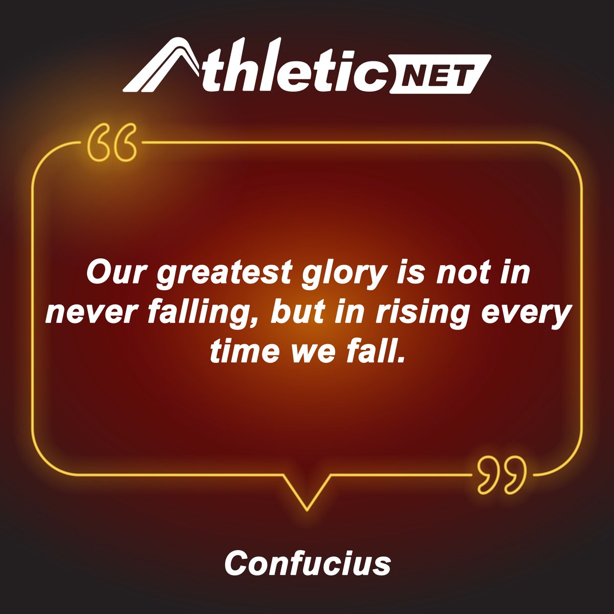 'Our greatest glory is not in never falling, but in rising every time we fall.'
- Confucius