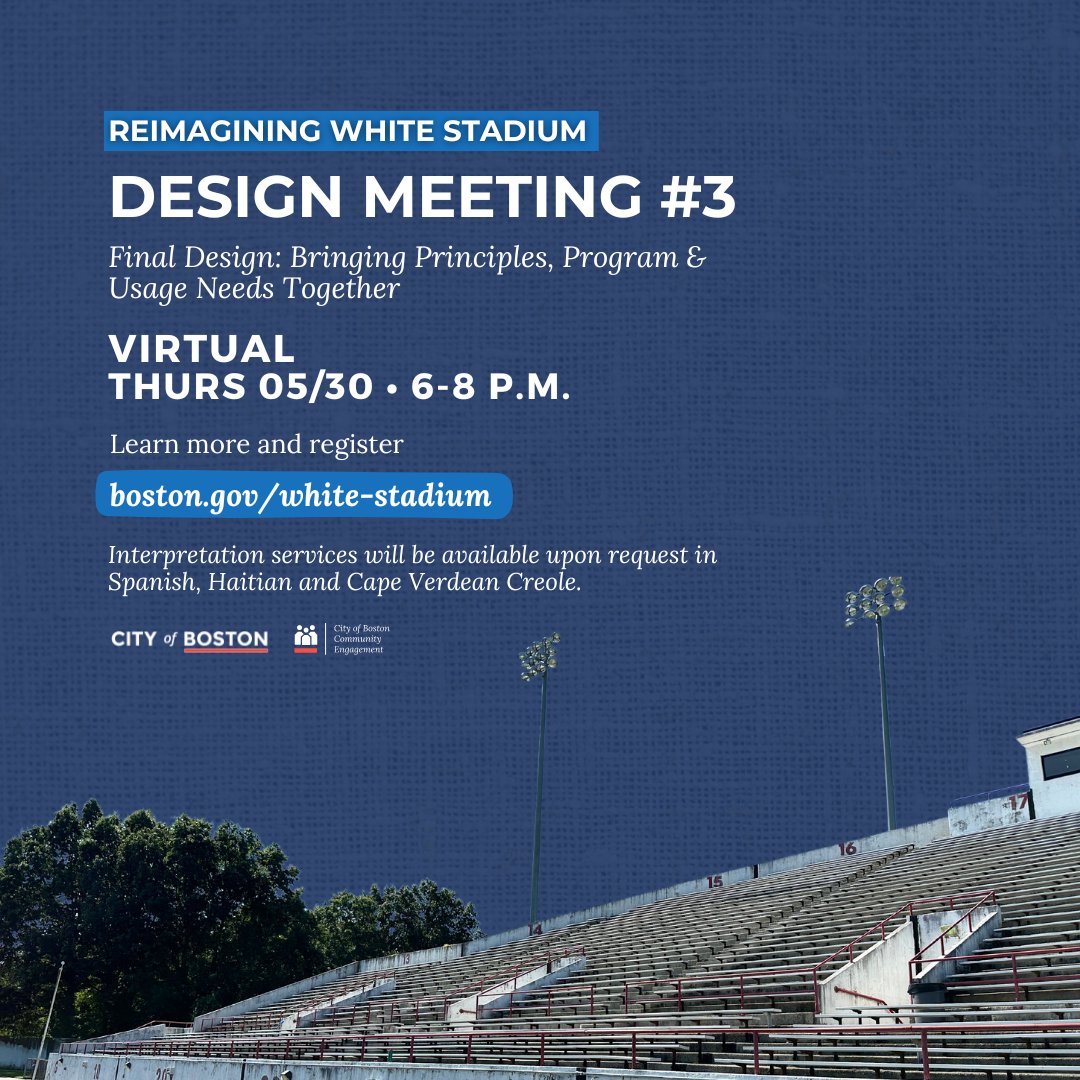 Join us for a virtual community meeting as we reimagine White Stadium. The topic for this meeting will focus on design: bringing principles, program and usage needs together. Thursday, May 30 | 6 p.m. Visit boston.gov/white-stadium to learn more and register.