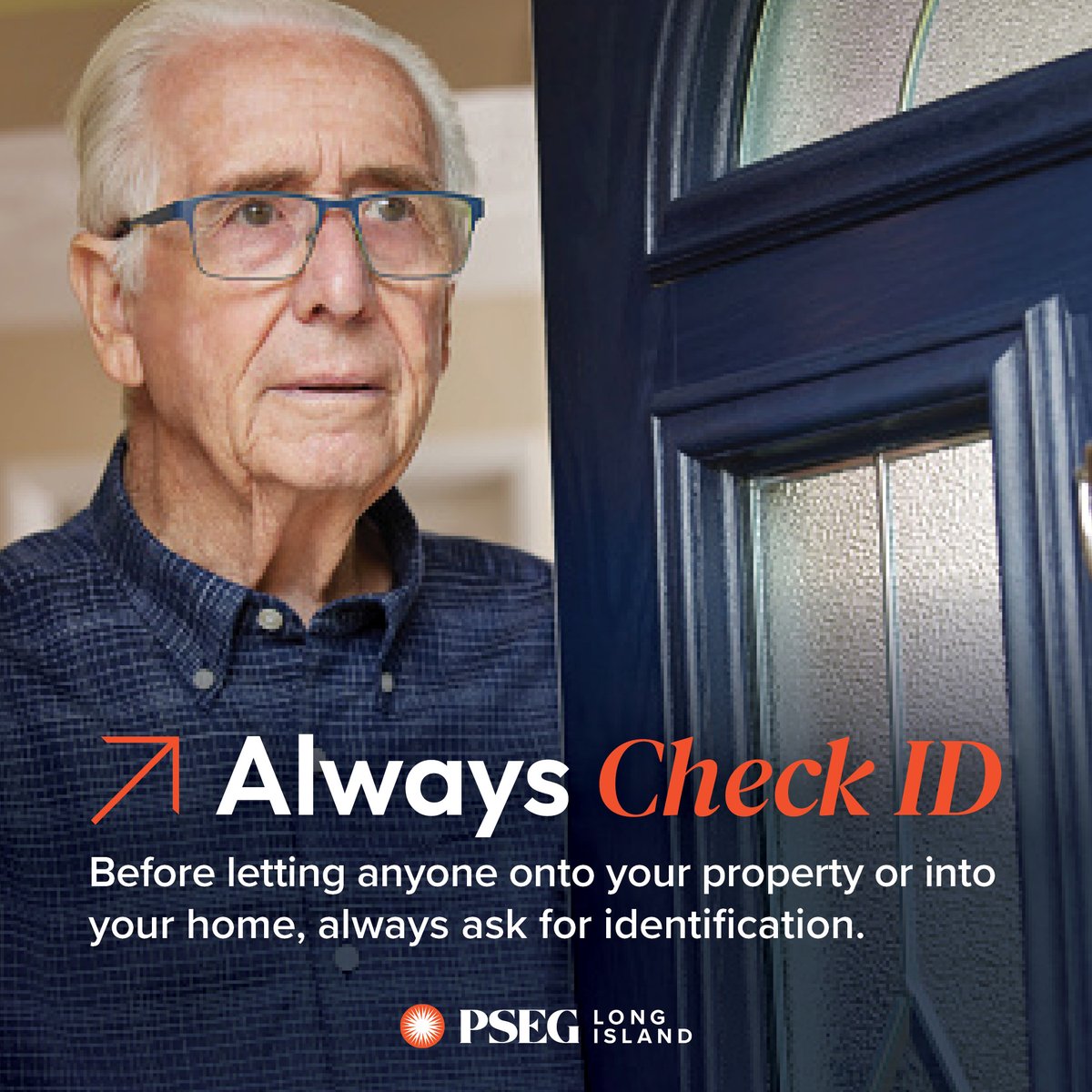Before letting anyone onto your property or into your home, always ask for ID. All #PSEGLI employees must carry + present ID. If you are not convinced, do not let the person in your house. Call us at 1-800-490-0025. A rep will verify if someone was dispatched to your location.