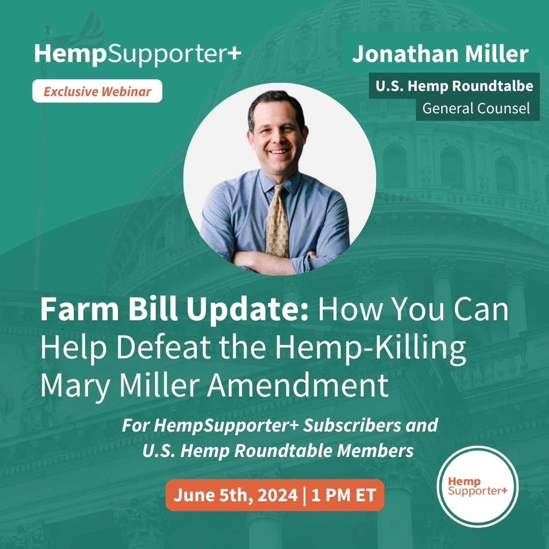 We are excited to announce the next webinar available to U.S. Hemp Roundtable Members and Hemp Supporter+ Subscribers!

Farm Bill Update and Lobbying Training to Enlist You in our Battle to Defeat the #Hemp -Killing Mary Miller Amendment.