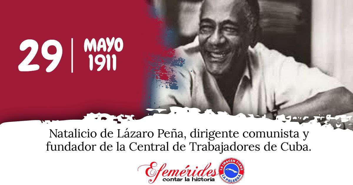 El 29 de mayo de 1911: Nace en La Habana, el destacado dirigente sindical Lázaro Peña, fundador de la Central de Trabajadores de #Cuba (CTC), quien se convirtió en fiel defensor del proletariado. #CubaViveEnSuHistoria #DPSGranma