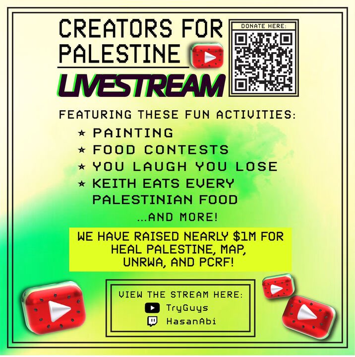 Catch us all at our Creators for Palestine livestream tomorrow, 1-5PM PST! You can watch us live at @hasanthehun on Twitch and @tryguys on YouTube🇵🇸❤️ Help us get to $1M for Palestinian emergency relief.