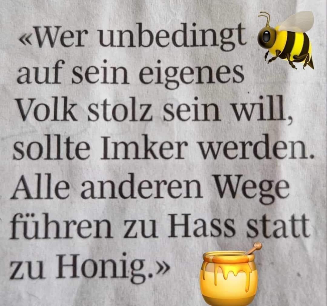 'Wer unbedingt auf sein eigenes Volk stolz sein will, sollte Imker werden. Alle anderen Wege führen zu Hass statt zu Honig'