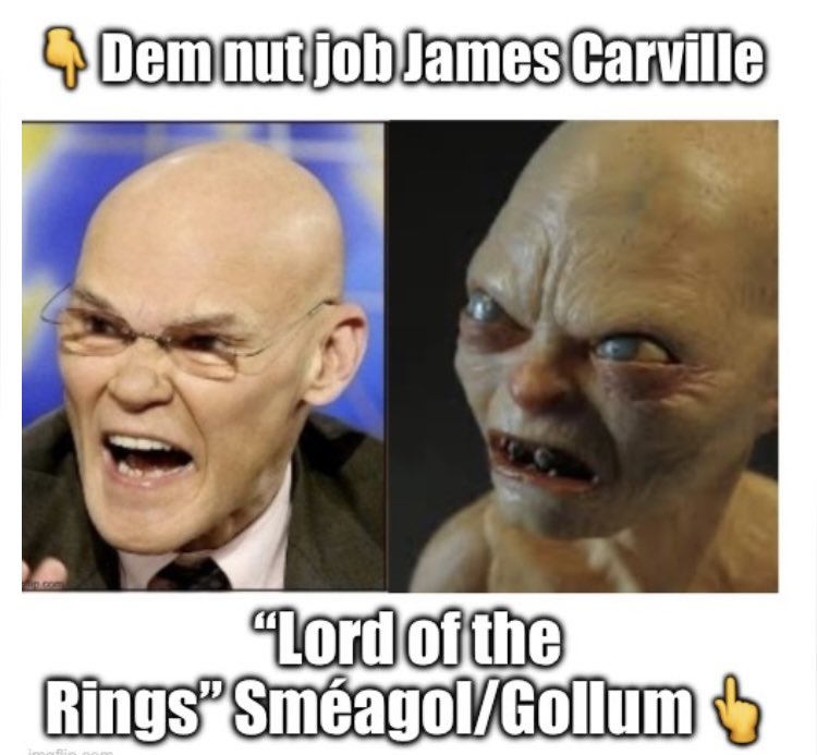 The similarities in appearance and demeanor between these 2 are uncanny, but in Carville’s case, his “precious” is another stolen election. Let’s hope that he fails to obtain it.
