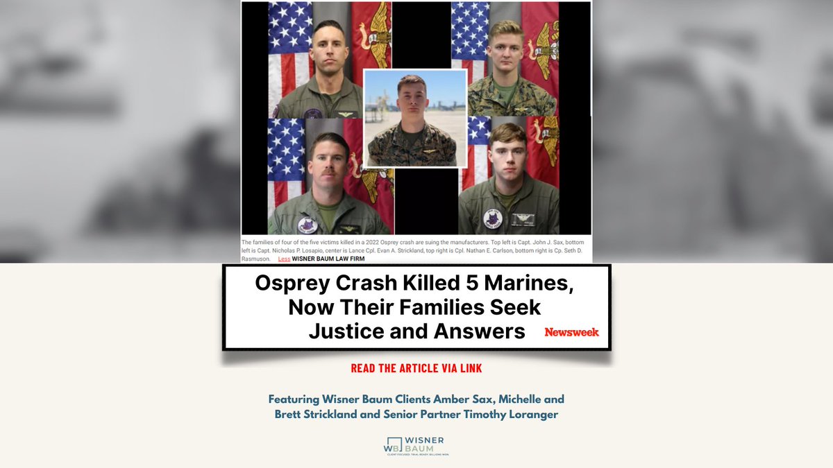Newsweek reports: Nearly two years after five U.S. Marines died in an Osprey V-22 crash, four of the families filed a federal lawsuit in California accusing the aircraft’s manufacturer of negligence. USMC veteran Timothy Loranger, the Wisner Baum lawyer representing the