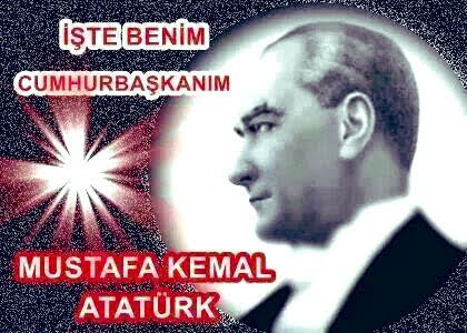 Ülkemizin Kurucu
İlk Cumhurbaşkanımız
Mustafa Kemal Atatürk
İşte Benim Cumhurbaşkanım
#MustafaKemalinAskerleriyiz 
#GeziDirenişi