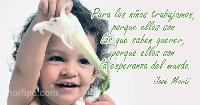 'Para los niños trabajamos, porque los niños son los que saben querer, porque los niños son la esperanza del mundo'. #JoséMartí

Feliz #DíaInternacionalDeLaInfancia