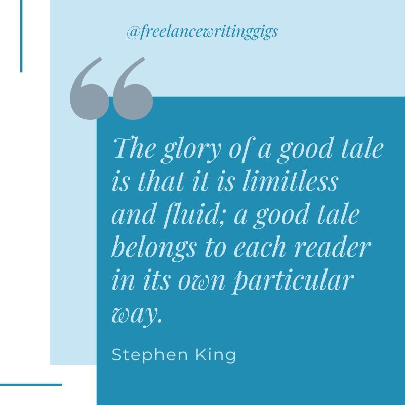 'The glory of a good tale is that it is limitless and fluid; a good tale belongs to each reader in its own particular way.' — Stephen King #writingquotes #writerquotes #quotesforwriters