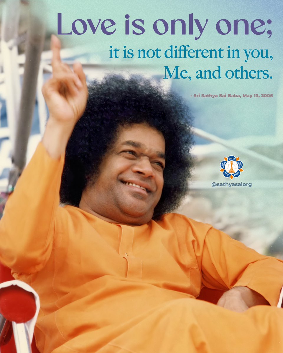 Love is only one; it is not different in you, Me, and others. You have unified your love with Swami’s love. Love is one. Live in love.
- Sri Sathya Sai Baba, May 13, 2006

#SriSathyaSai #Sai99 #SSSIO #QotD #SaiBaba #SathyaSai #SSIO