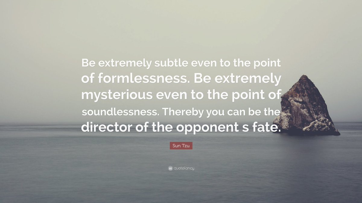 “Thereby you can be the director of the opponent’s fate” - Sun Tzu / Art of War