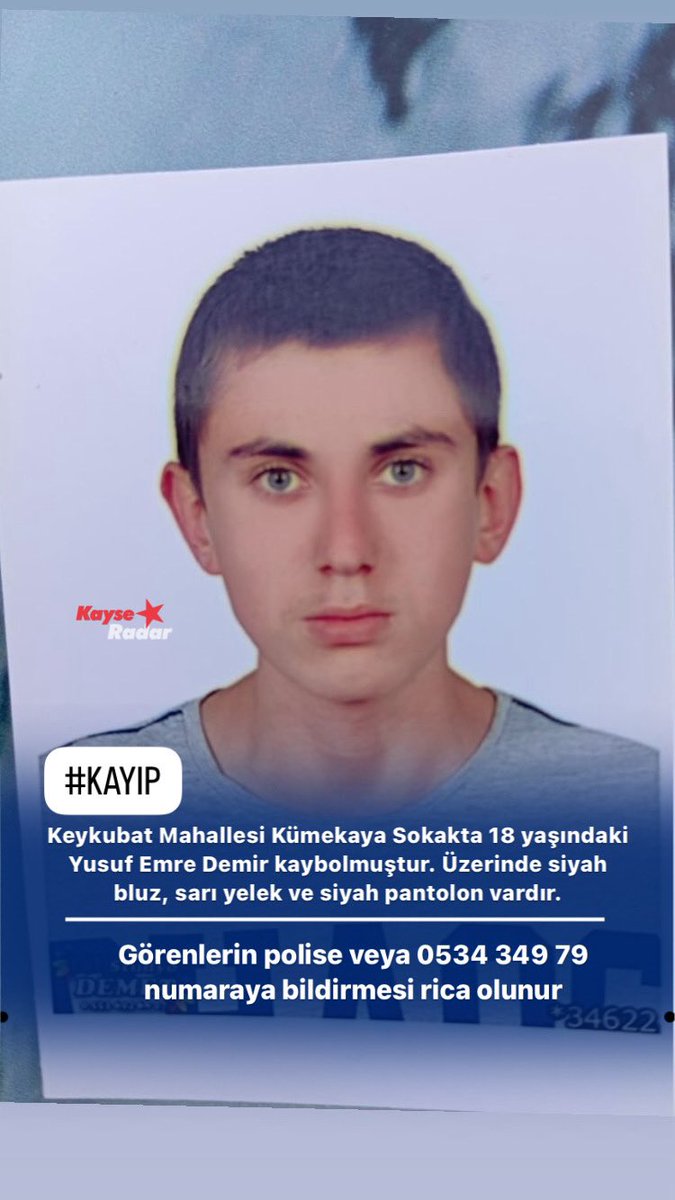 Keykubat Mahallesi Kümekaya Sokakta 18 yaşındaki Yusuf Emre Demir kaybolmuştur. Üzerinde siyah bluz, sarı yelek ve siyah pantolon vardır. Görenlerin polise veya 0534 349 79 numaraya bildirmesi rica olunur