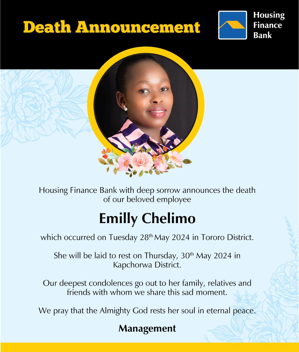 The Board, Management and entire Housing Finance Bank fraternity with great sorrow announce the passing of our dear friend and member of staff, Emilly Chelimo that occurred on 28th May 2024 in Tororo District. Her body will be laid to rest today, 30th May 2024 in Kapchorwa