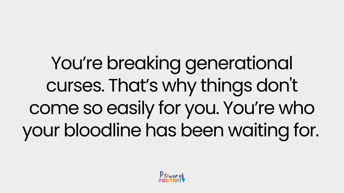 You’re breaking generational curses. That’s why things don't come so easily for you. You’re who your bloodline has been waiting for.