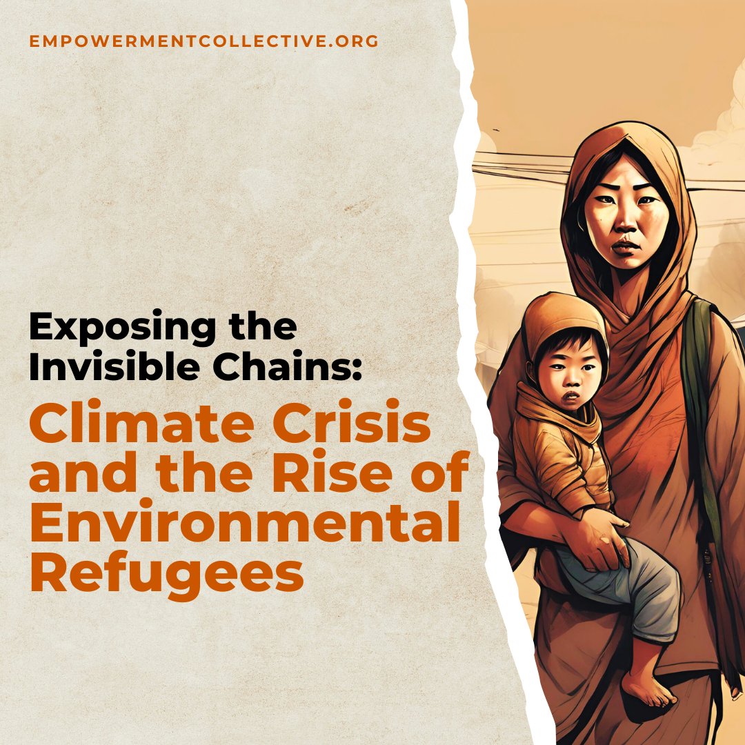 Exposing the Invisible Chains: Climate Crisis and the Rise of Environmental Refugees : empowermentcollective.org/post/exposing-…