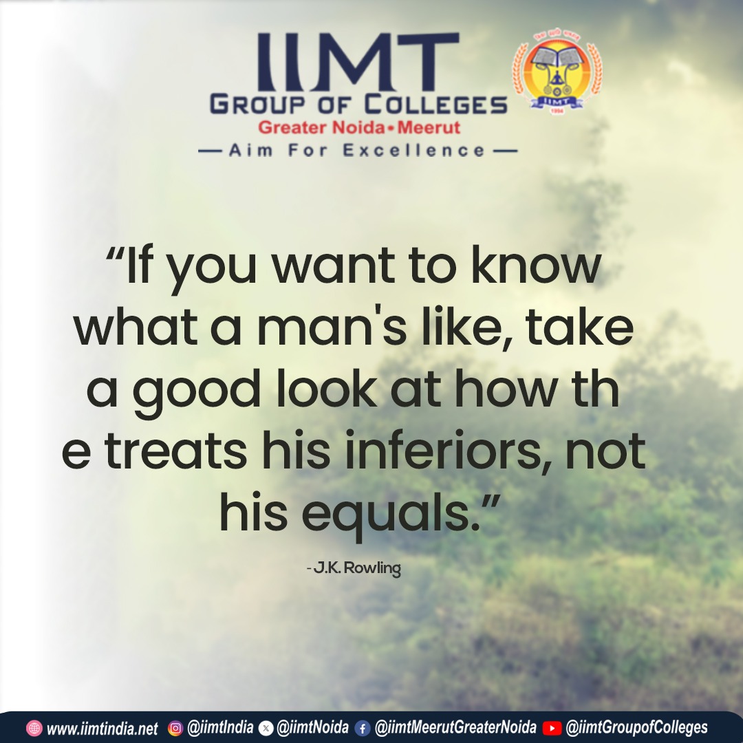 'If you want to know what a man's like, take a good look at how th e treats his inferiors, not his equals.'
-J.K. Rowling
.
iimtindia.net
Call us: 9520886860
.
#PositiveVibesOnly #SuccessMindset #EverydayHappiness #quotoftheday #IIMTIndia #IIMTNoida #IIMTGreaterNoida