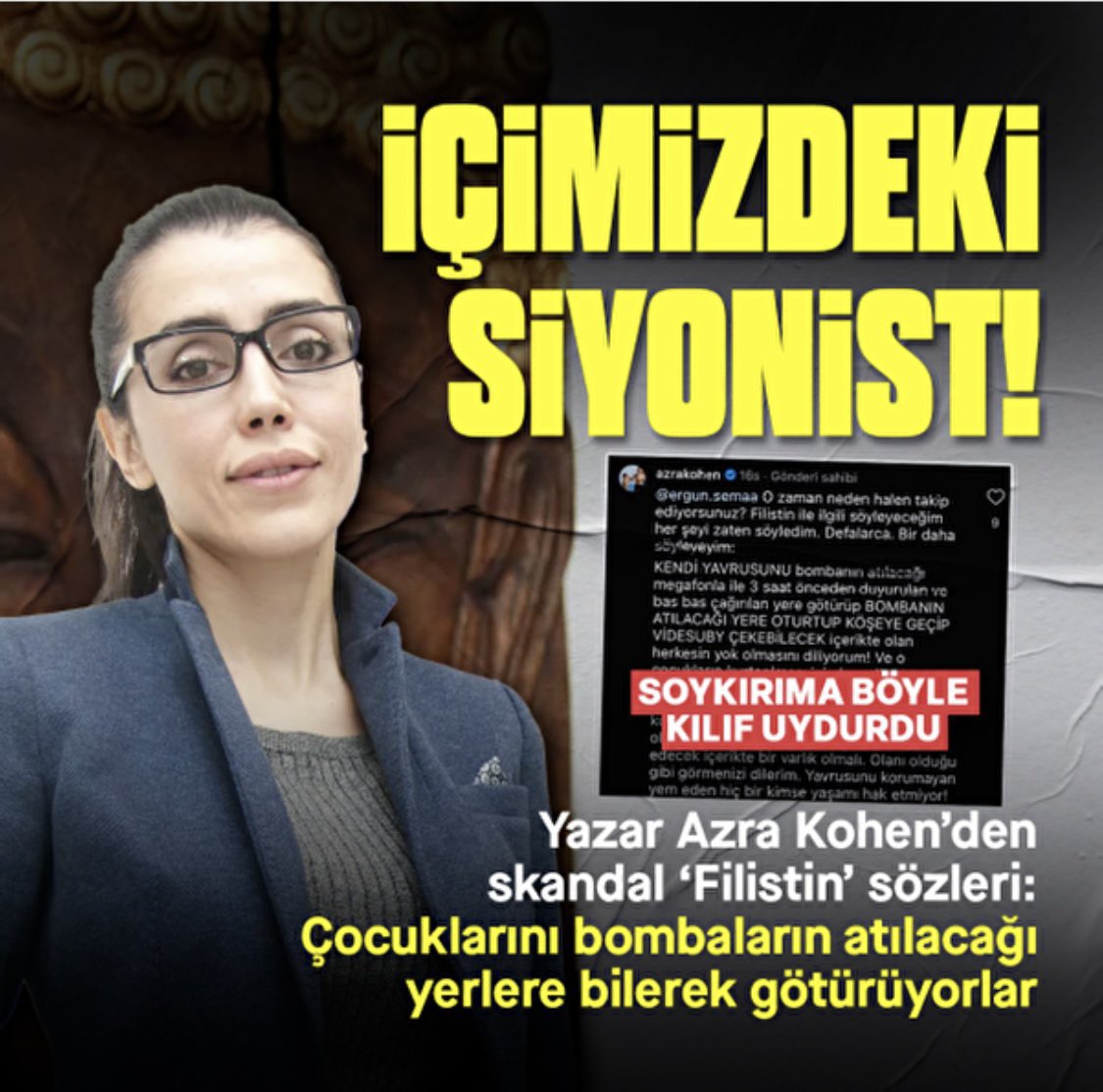 Kanla beslenen insanlıktan nasibini
almayan Azra Kohen gibi israil asıllı
Türk vatandaşı ülkemde istemiyorum 
Azra Kohen ülkemden defolup gitsin