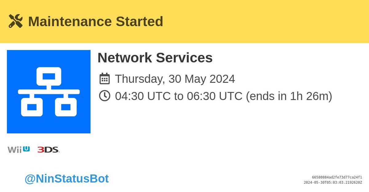 [Maintenance Started]

Maintenance for 'Network Services' is now taking place until 06:30 UTC.

#Maintenance #WiiU #Nintendo3DS