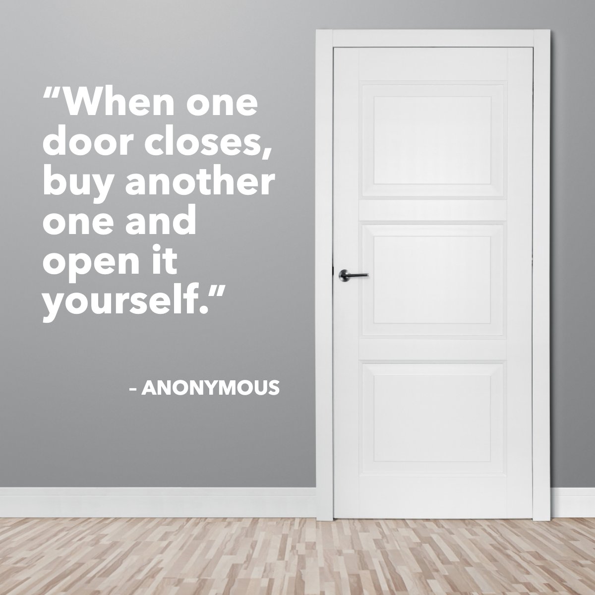 'When one door closes, buy another one and open it yourself.' 
– Anonymous

What doors are you opening up for yourself? Let us know in the comments!

#quote #door #whitedoor #interior #opportunities #opportunity #inspirational
 #realtor #homes #realestate