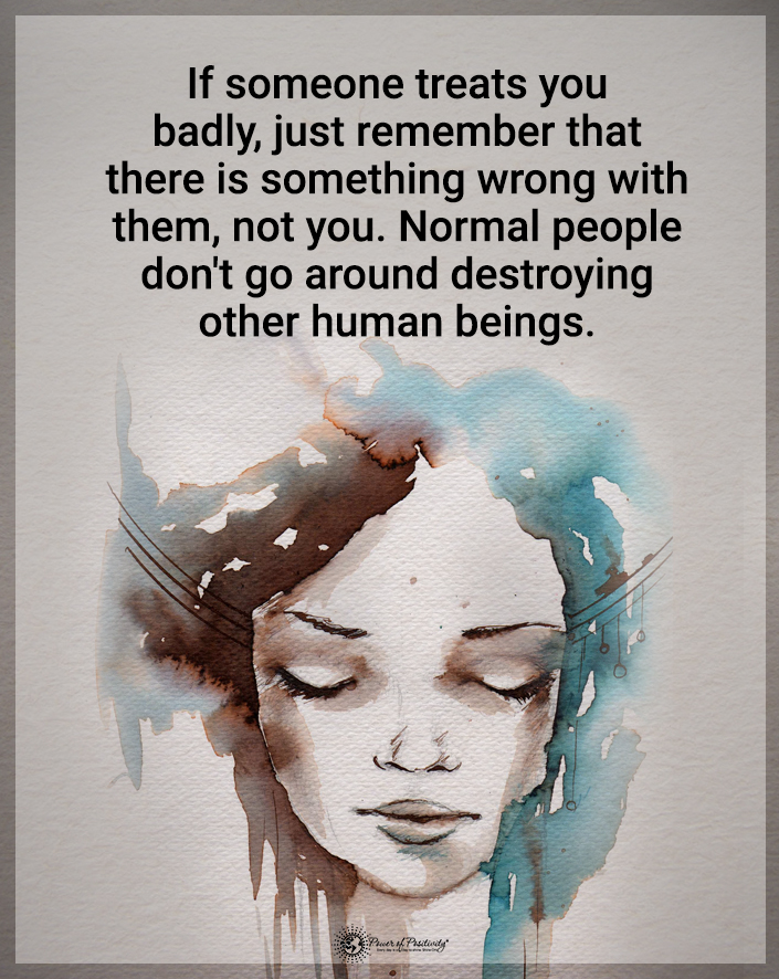 “If someone treats you badly…”