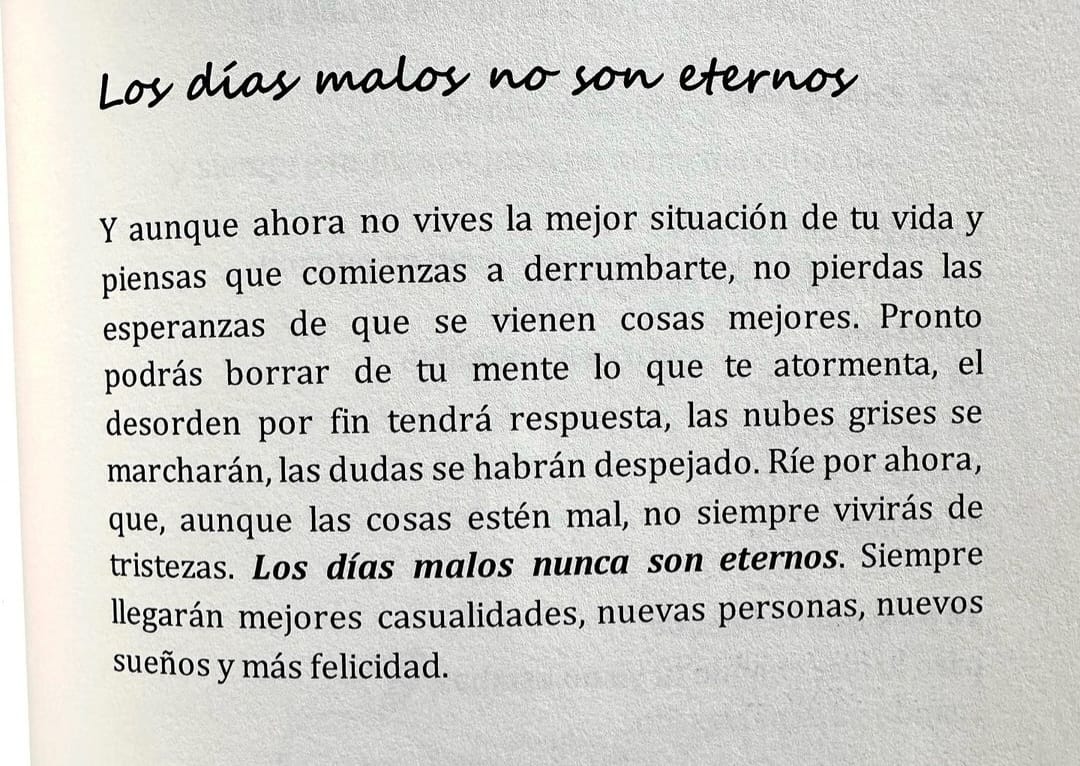 "Los días malos no son eternos"

Y aunque ahora no vives la mejor situación de tu vida y piensas que comienzas a derrumbarte, no pierdas las esperanzas de que se vienen cosas mejores. Pronto podrás borrar de tu mente lo que te atormenta, el desorden por fin tendrá respuestas.
...
