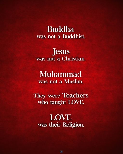 Healthy_Livingz's tweet image. Buddha was not a Buddhist.
Jesus was not a Christian.
Mohammad was not a Muslim.
Nanak was not a Sikh.
They were Teachers who taught love.
Love was their religion.
Religions created by followers-not by God. God is needed to pray.
amzn.to/ga1Bz2 goo.gl/acCyws