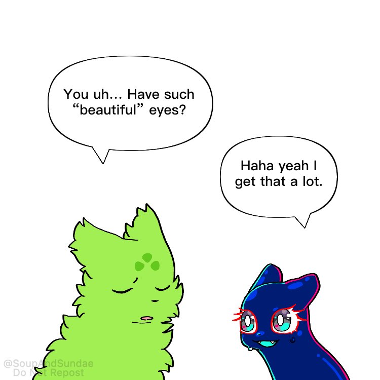 Saint: You uh… Have such “beautiful” eyes?
Enot, sweating nervously: Haha yeah I get that a lot.